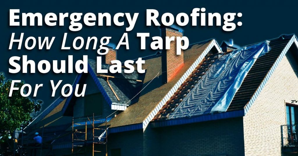 Emergency Roof Tarping How Long Should It Last Roof Repair Specialist