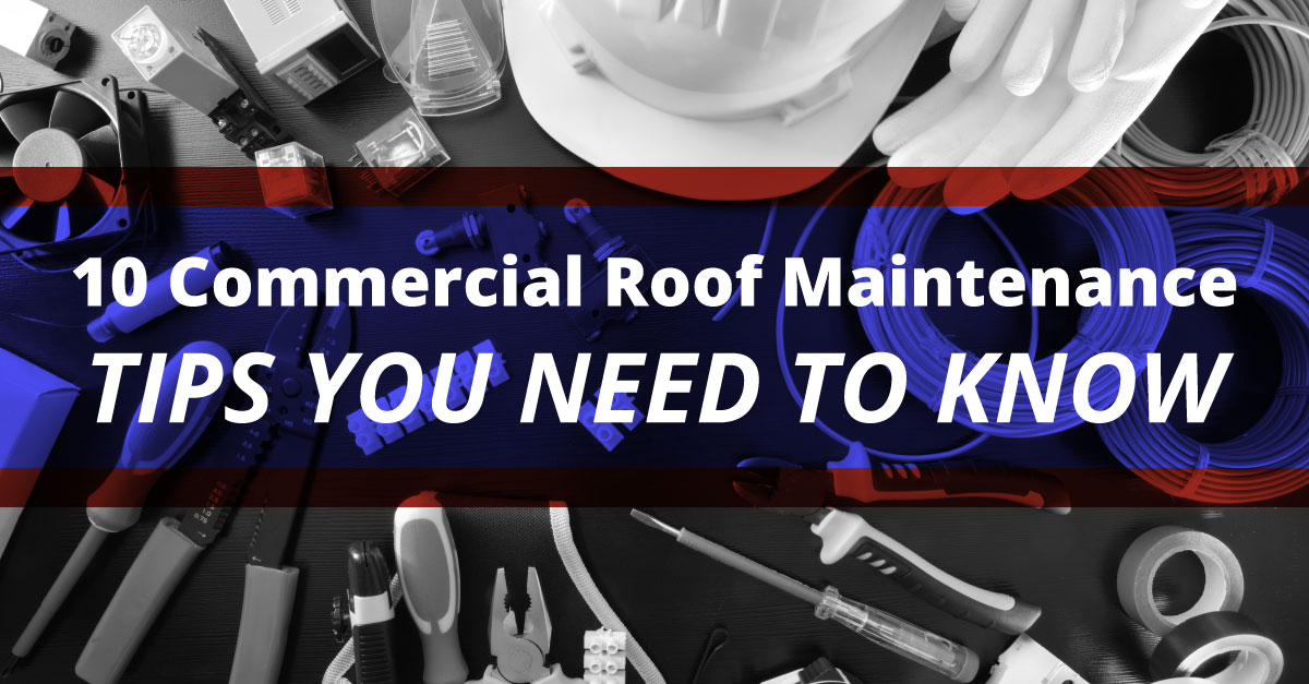 10 Commercial Roof Maintenance Tips You Need To Know