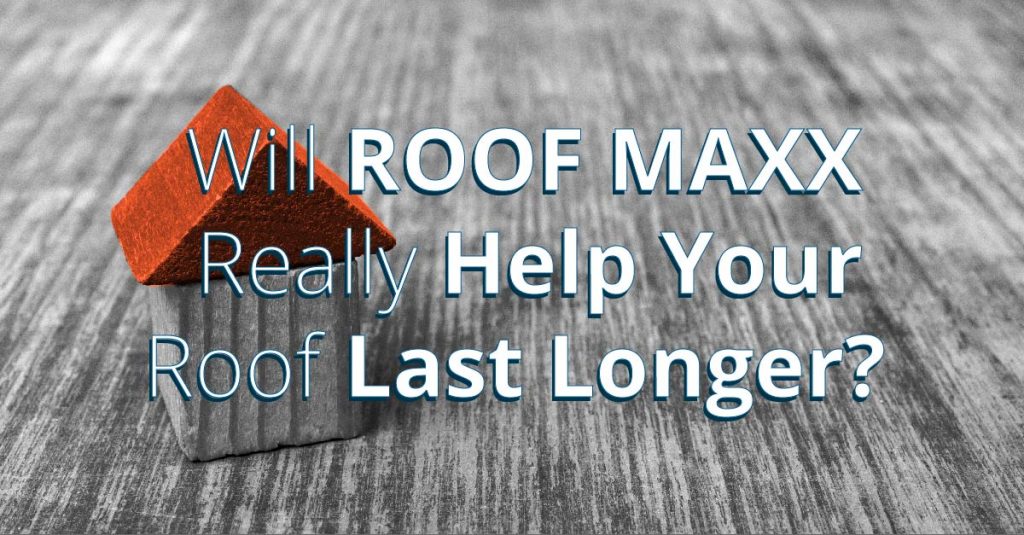 Will Roof Maxx Really Help Your Roof Last Longer?